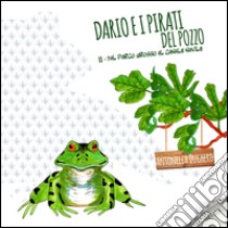 Dario e i pirati del pozzo. Dal Parco Grosso al Canale Navile. Vol. 2 libro di Dughero Antonella