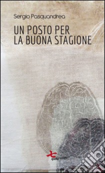 Un posto per la buona stagione libro di Pasquandrea Sergio; Cuva S. (cur.)