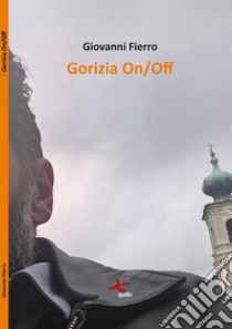 Gorizia On/Off libro di Fierro Giovanni