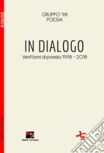 In dialogo. Vent'anni di poesia (1998-2018) libro di Gruppo '98 Poesia (cur.)