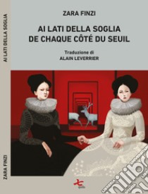 Ai lati della soglia-De chaque côté du seuil. Ediz. bilingue libro di Finzi Zara