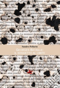 Georges Bataille: il soggetto al limite libro di Pellarin Sandro