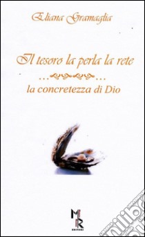 Il tesoro, la perla, la rete. La concretezza di Dio libro di Gramaglia Eliana