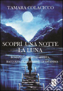 Scoprì una notte la luna libro di Colacicco Tamara