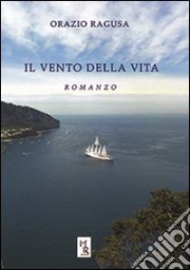 Il vento della vita libro di Ragusa Orazio