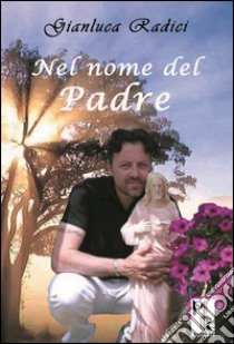 Nel nome del padre libro di Radici Gianluca