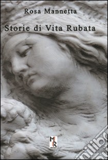 Storie di vita rubata libro di Mannetta Rosa