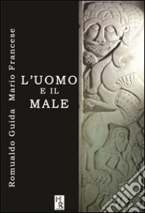 L'uomo e il male libro di Francese Mario; Guida Romualdo