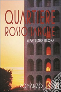 Quartiere rosso sangue libro di Sigona Patrizio