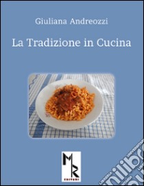 La tradizione in cucina libro di Andreozzi Giuliana