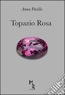 Topazio rosa libro di Parillo Anna