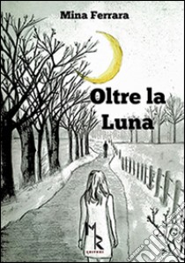 Oltre la luna libro di Ferrara Mina