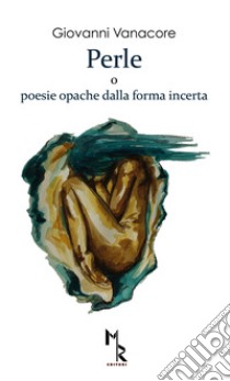 Perle o poesie opache dalla forma incerte libro di Vanacore Giovanni