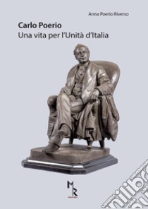 Carlo Poerio. Una vita per l'Unità d'Italia libro di Poerio Riverso Anna