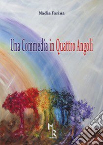 Una commedia in quattro angoli libro di Farina Nadia