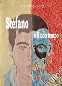 Stefano e il non tempo libro di Ruggiero Rosa