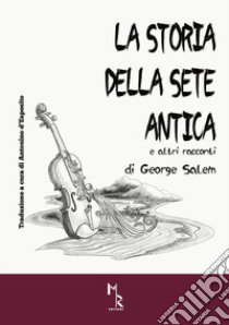 La storia della sete antica e altri racconti. Ediz. per la scuola libro di Salem George; Salem A. (cur.); D'Esposito A. (cur.)