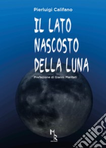 Il lato nascosto della luna libro di Califano Pierluigi