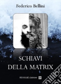 Schiavi della Matrix libro di Bellini Federico