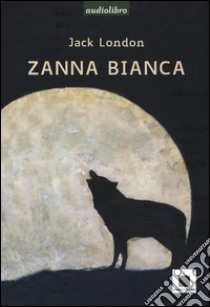 Zanna Bianca letto da Marco Franzelli. Ad alta leggibilità. Con Audiolibro Formato MP3  di London Jack; Casa F. (cur.)