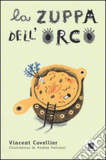 La zuppa dell'orco libro di Cuvellier Vincent