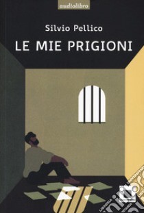 Le mie prigioni. Ediz. ad alta leggibilità. Con CD-Audio libro di Pellico Silvio; Avallone G. (cur.); Scarpati I. (cur.)