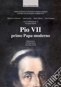 Pio VII, primo papa moderno libro di Gazzano Maria Luce; Arnello Laura; Ghione Marco