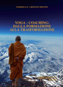 Yoga-coaching. Dalla formazione alla trasformazione libro di Lai Patrizio; Trentini Cristiano