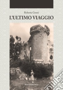 L'ultimo viaggio libro di Grossi Roberta