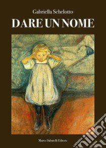 Dare un nome libro di Schelotto Gabriella