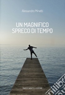 Un magnifico spreco di tempo libro di Minetti Alessandro