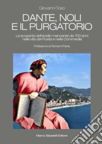 Dante, Noli e il Purgatorio. La scoperta dell'anello mancante da 700 anni nella vita del poeta e nella Commedia libro di Toso Giovanni