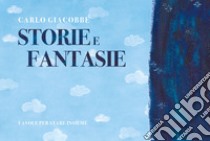 Storie e fantasie. Favole per stare insieme. Ediz. illustrata libro di Giacobbe Carlo