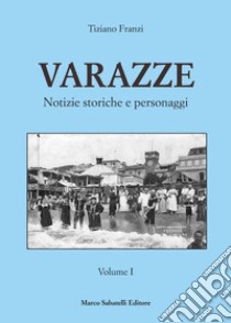 Varazze. Notizie storiche e personaggi libro di Franzi Tiziano