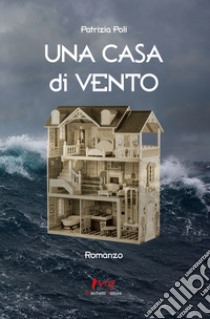 Una casa di vento libro di Poli Patrizia