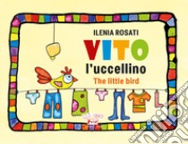 Vito l'uccellino-Vito the little bird. Ediz. illustrata libro di Rosati Ilenia