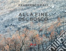 Alla fine del bosco libro di Paci Francesco