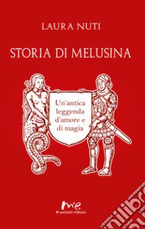 Storia di Melusina. Un'antica leggenda d'amore e di magia libro di Nuti Laura