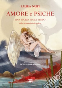 Amore e Psiche. Una storia senza tempo. Dalle «Metamorfosi» di Apuleio libro di Nuti Laura