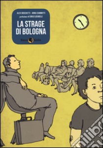 La strage di Bologna libro di Boschetti Alex; Ciammitti Anna