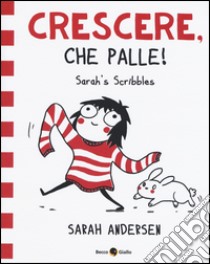 Sarah's Scribbles. Crescere, che palle!. Vol. 1 libro di Andersen Sarah