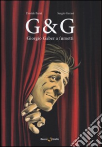 G & G. Giorgio Gaber a fumetti libro di Barzi Davide; Gerasi Sergio