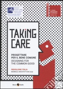 Taking care. Progettare per il bene comune. Ediz. integrale libro di Tam Associati (cur.)