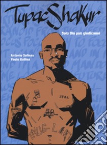 Tupac Shakur. Solo Dio può giudicarmi libro di Solinas Antonio; Gallina Paolo