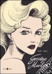 Goodbye, Marilyn libro di Barilli Francesco; Sakka