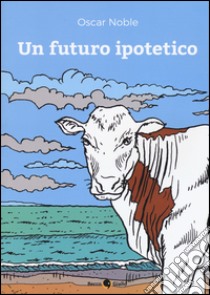 Un futuro ipotetico libro di Noble Oscar