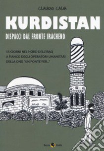 Kurdistan. Dispacci dal fronte iracheno libro di Calia Claudio