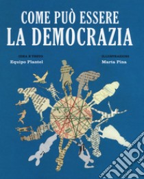 Come può essere la democrazia. Ediz. a colori libro di Equipo Plantel (cur.)