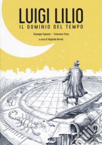 Luigi Lilio. Il dominio del tempo libro di Capoano Giuseppe; Vizza Francesco; Borvitz S. (cur.)