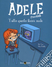 Adele crudele. Vol. 1: Tutto questo finirà male libro di Mr Tan